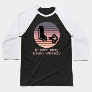 It ain’t easy being wheezy pink Baseball T-Shirt